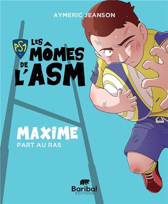 Couverture du livre « Les mômes de l'ASM : Maxime part au ras » de Aymeric Jeanson aux éditions Baribal