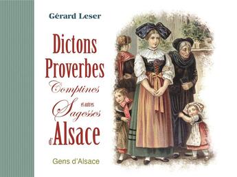 Couverture du livre « DICTONS PROVERBES COMPTINES ET AUTRES SAGESSES D'ALSACE » de Gerard Leser aux éditions Editions Gens D'alsace