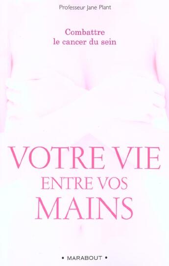 Couverture du livre « Votre vie entre vos mains » de Jane Plant aux éditions Marabout