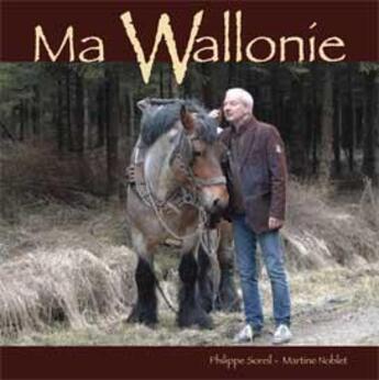 Couverture du livre « Ma Wallonie » de Philippe Soreil aux éditions Renaissance Du Livre