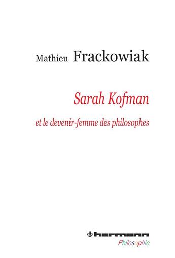 Couverture du livre « Sarah Kofman ; et le devenir-femme des philosophes » de Mathieu Frackowiak aux éditions Hermann