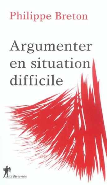Couverture du livre « Argumenter en situation difficile » de Philippe Breton aux éditions La Decouverte