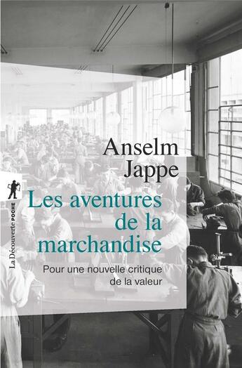 Couverture du livre « Les aventures de la marchandise ; pour une critique de la valeur » de Anselm Jappe aux éditions La Decouverte