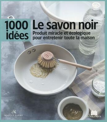 Couverture du livre « Le savon noir ; produit miracle et écologique pour entretenir toute sa maison » de Isabelle Louet aux éditions Massin