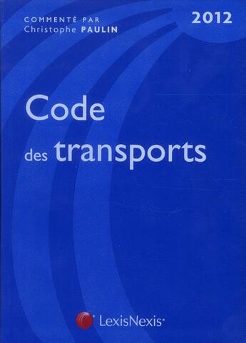 Couverture du livre « Code des transports (édition 2012) » de Christophe Paulin aux éditions Lexisnexis