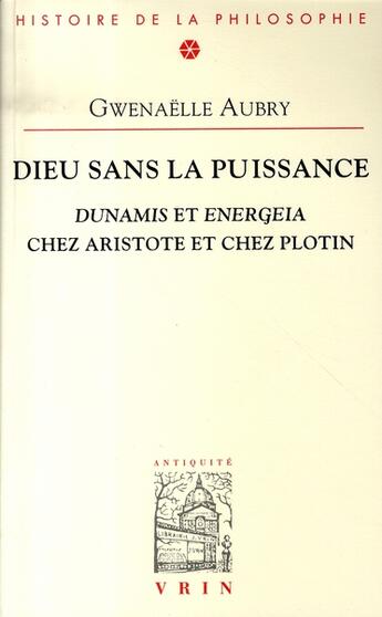 Couverture du livre « Dieu sans la puissance ; dunamis et energeia chez aristote et chez plotin » de Gwenaelle Aubry aux éditions Vrin