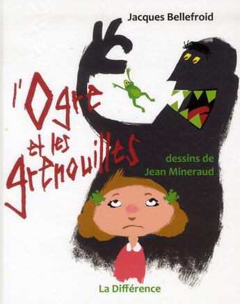Couverture du livre « L'ogre et les grenouilles » de Jacques Bellefroid et Jean Mineraud aux éditions La Difference