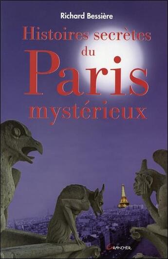 Couverture du livre « Histoires secrètes de Paris » de Richard Bessiere aux éditions Grancher