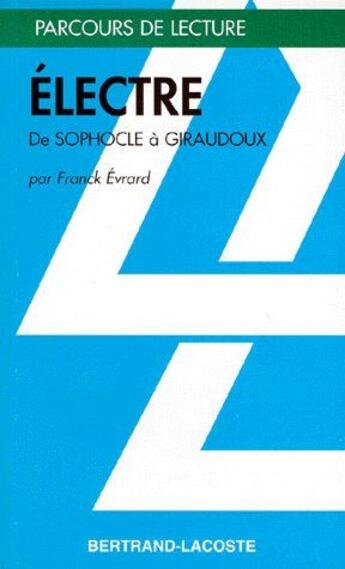 Couverture du livre « Électre de Sophocle à Giraudoux » de Franck Evrard aux éditions Bertrand Lacoste