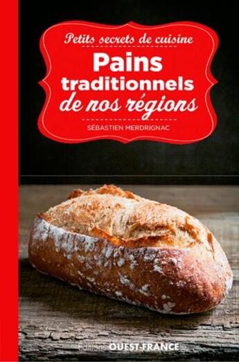 Couverture du livre « Petits secrets de cuisine ; pains traditionnels de nos régions » de Beatrice Merdrignac aux éditions Ouest France