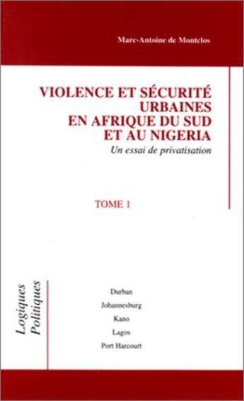 Couverture du livre « Violence et sécurité urbaines en Afrique du sud et au Nigéria Tome 1 » de Marc-Antoine De Montclos aux éditions L'harmattan