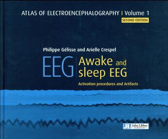 Couverture du livre « Atlas of electroencephalography t.1 ; EEG ; awake and sleep EEG ; activation procedures and artifacts » de Arielle Gelisse et Philippe Crespel aux éditions John Libbey