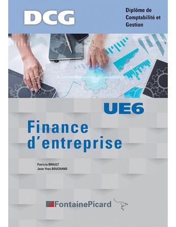 Couverture du livre « Finance d'entreprise ; DCG ; UE6 ; livre de l'élève » de Patricia Brault et Jean-Yves Bouchand aux éditions Fontaine Picard