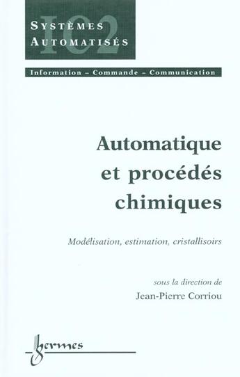 Couverture du livre « Automatique et procedes chimiques (traite ic2, serie systemes automatises) » de Corriou Jean-Pierre aux éditions Hermes Science Publications