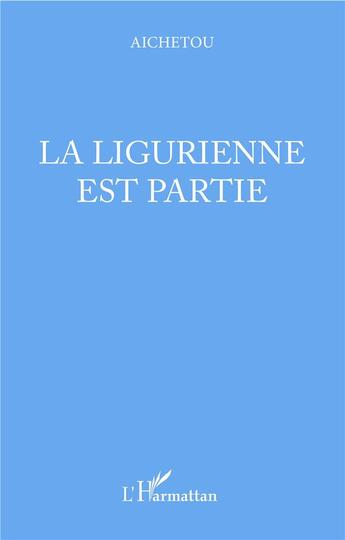 Couverture du livre « La ligurienne est partie » de Aichetou aux éditions L'harmattan