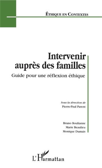 Couverture du livre « Intervenir auprès des familles ; guide pour une réflexion éthique » de Pierr-Paul Parent aux éditions L'harmattan