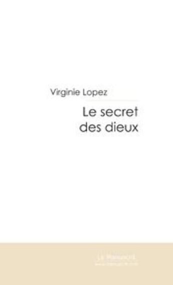 Couverture du livre « Le secret des dieux » de Virginie Lopez aux éditions Le Manuscrit