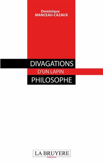 Couverture du livre « Divagations d'un lapin philosophe » de Dominique Manceau-Cazeaux aux éditions La Bruyere