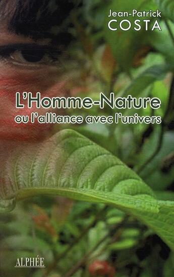 Couverture du livre « L'homme-nature ou l'alliance avec l'univers (édition 2010) » de Jean-Patrick Costa aux éditions Alphee.jean-paul Bertrand