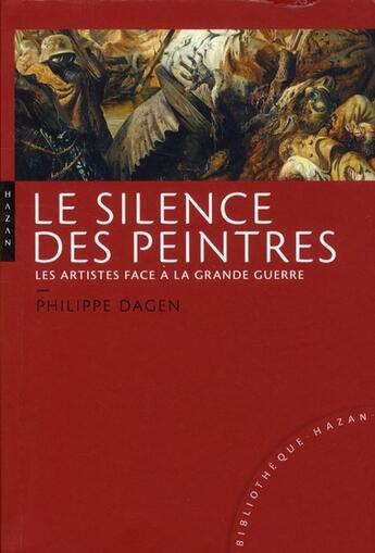 Couverture du livre « Le silence des peintres ; les artistes face à la grande guerre » de Philippe Dagen aux éditions Hazan