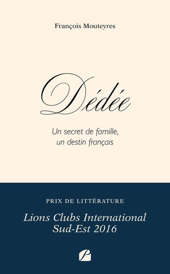 Couverture du livre « Dédée : Un secret de famille, un destin français » de Francois Mouteyres aux éditions Editions Du Panthéon