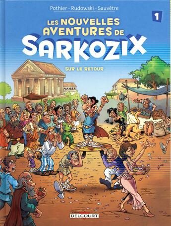 Couverture du livre « Les nouvelles aventures de Sarkozix t.1 ; sur le retour » de Nicolas Pothier et Annelise Sauvetre et Geoffroy Rudowski aux éditions Delcourt