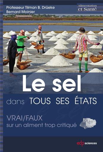 Couverture du livre « Le sel dans tous ses états ; vrai/faux sur un aliment trop critiqué » de Tilman B. Drueke et Bernard Moinier aux éditions Edp Sciences