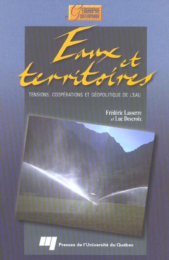 Couverture du livre « Eaux et territoires ; tensions, cooperations et geopolitique de l'eau » de Frederic Lasserre et Luc Descroix aux éditions Pu De Quebec