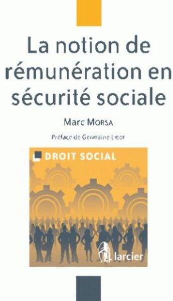 Couverture du livre « La notion de remuneration en securite sociale » de Marc Morsa aux éditions Larcier