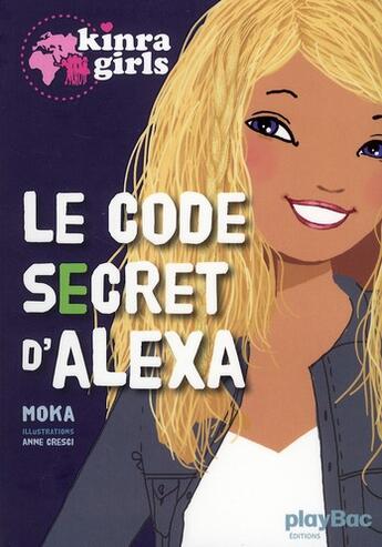 Couverture du livre « Kinra girls HORS-SERIE ; le code secret d'Alexa » de Moka et Anne Cresci aux éditions Play Bac