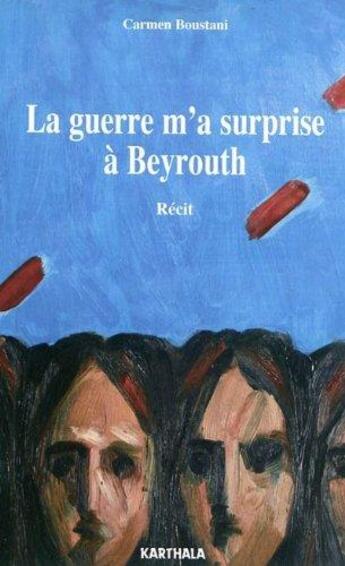 Couverture du livre « La guerre m'a surprise à Beyrouth : récit » de Carmen Boustani aux éditions Karthala