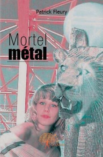 Couverture du livre « Mortel métal » de Patrick Fleury aux éditions Edilivre