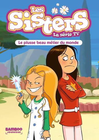 Couverture du livre « Les Sisters ; la série TV Tome 48 : le plusse beau métier du monde » de Christophe Cazenove et William aux éditions Bamboo