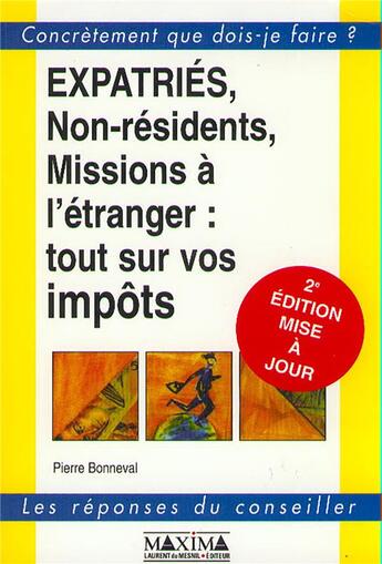 Couverture du livre « Expatriés, non-résidents, missions à l'étranger : tout sur vos impôts (2e édition) » de Pierre Bonneval aux éditions Maxima