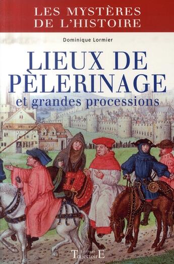 Couverture du livre « Les mystères de l'histoire ; lieux de pèlerinage et grandes processions » de  aux éditions Trajectoire