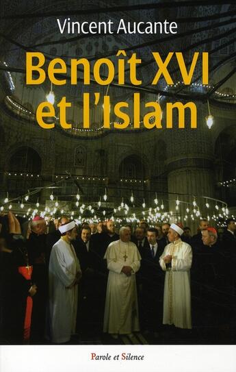 Couverture du livre « Benoît XVI et l'Islam » de Vincent Aucante aux éditions Parole Et Silence