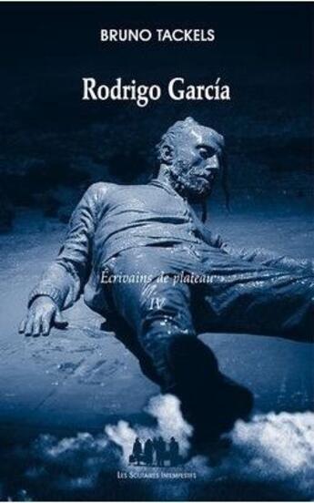 Couverture du livre « Écrivains de plateau t.4 ; Rodrigo García » de Bruno Tackels aux éditions Solitaires Intempestifs