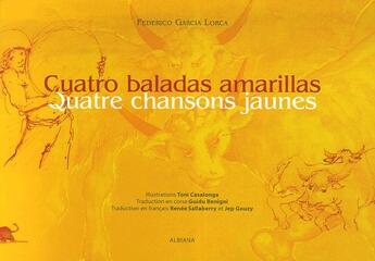 Couverture du livre « Quatre chansons jaunes / cuatro baladas amarillas » de Federico Garcia Lorca aux éditions Albiana