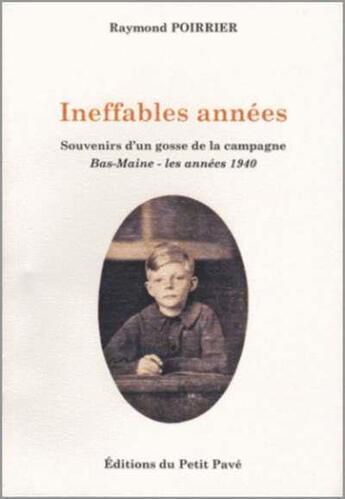 Couverture du livre « Ineffables années ; souvenirs d'un gosse de la campagne ; années 40 » de Raymond Poirrier aux éditions Petit Pave