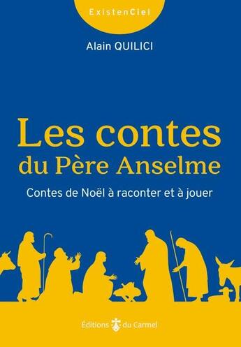 Couverture du livre « Les contes du père Anselme : contes de noël à raconter et à jouer » de Alain Quilici aux éditions Carmel