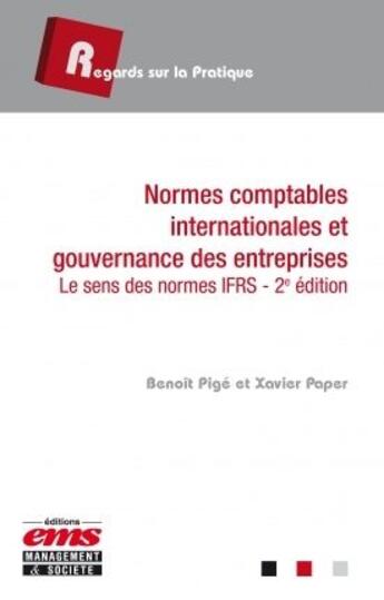 Couverture du livre « Normes comptables internationales et gouvernance des entreprises ; le sens des normes IFRS (2e édition) » de Benoit Pige et Xavier Paper aux éditions Ems