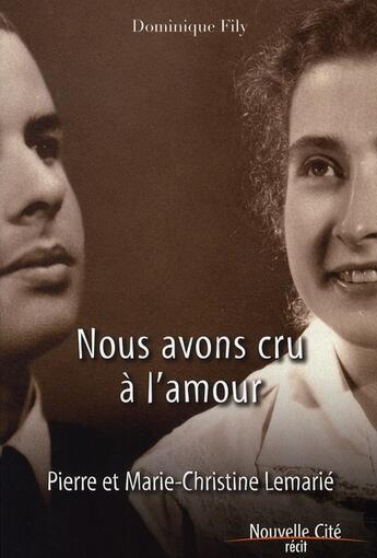 Couverture du livre « Nous avons cru à l'amour ; pierre et marie-christine lemarié » de Dominique Fily aux éditions Nouvelle Cite