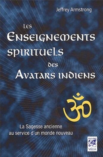 Couverture du livre « Les enseignements des avatars indiens ; la sagesse ancienne au service d'un monde nouveau » de Jeffrey Armstrong aux éditions Vega