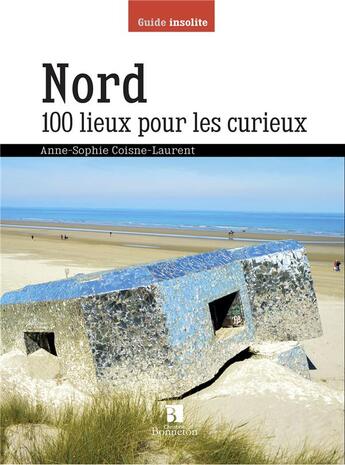 Couverture du livre « Nord ; 100 lieux pour les curieux » de Anne-Sophie Coisne-Laurent aux éditions Bonneton