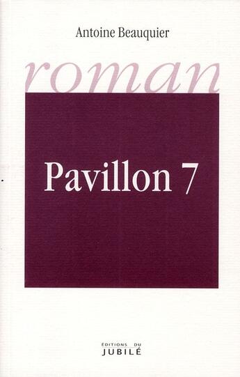 Couverture du livre « Pavillon 7 » de Antoine Beauquier aux éditions Jubile