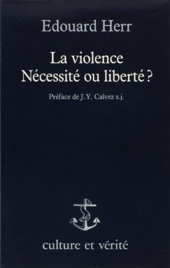 Couverture du livre « La violence ; nécessité ou liberté » de Edouard Herr aux éditions Lessius