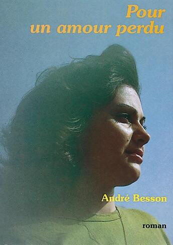 Couverture du livre « POUR UN AMOUR PERDU » de Besson Andre aux éditions Mon Village