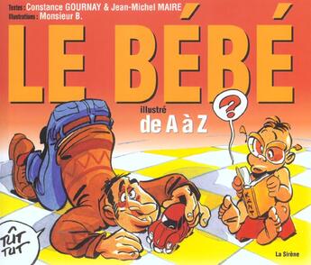 Couverture du livre « Le bebe illustre de a a z » de Monsieur B. et Constance Gournay et Jean-Michel Maire aux éditions Source