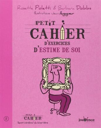 Couverture du livre « Petit cahier d'exercices ; d'estime de soi » de Rosette Poletti et Barbara Dobbs et Jean Augagneur aux éditions Jouvence