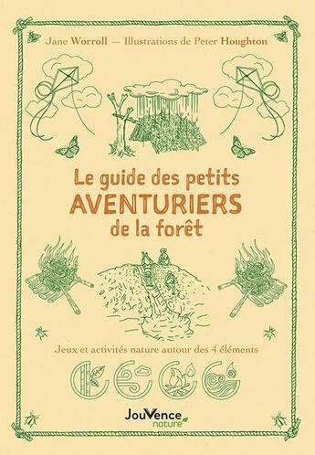 Couverture du livre « Le guide des aventuriers de la forêt : 25 jeux et activités nature autour des 4 éléments » de Jane Worroll et Peter Houghton aux éditions Jouvence